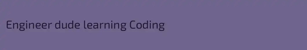 Engineer dude learning Coding